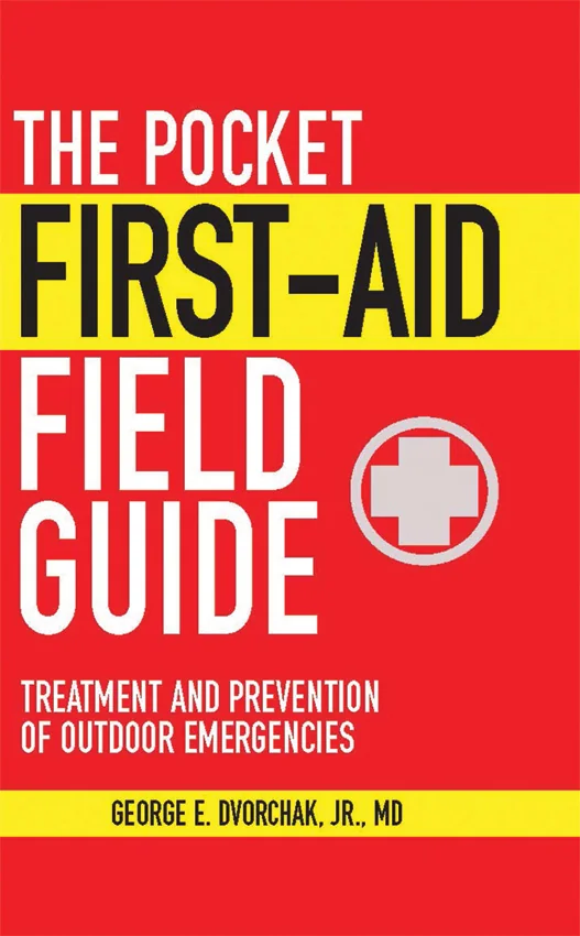The Pocket First-Aid Field Guide by George E. Dvorchak, Jr. MD