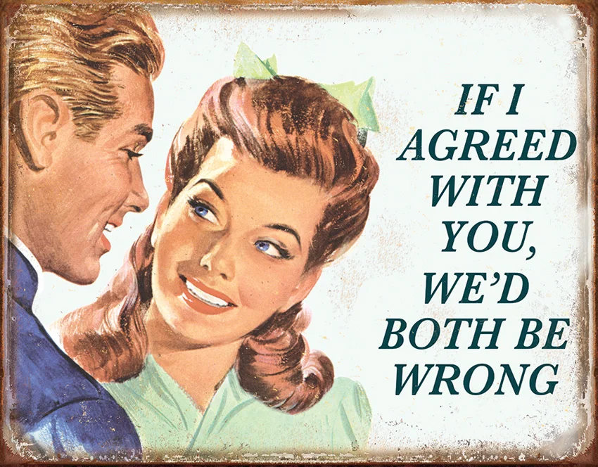 Tin Signs If I Agreed With You